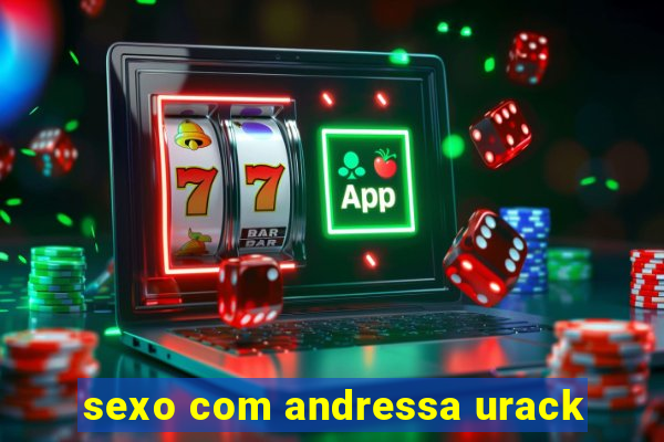 sexo com andressa urack